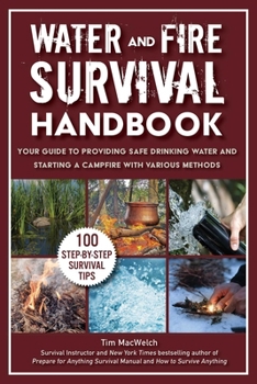 Paperback Water and Fire Survival Handbook: Your Guide to Providing Safe Drinking Water and Starting a Campfire with Various Methods Book