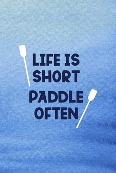 Life Is Short Paddle Often: All Purpose 6x9 Blank Lined Notebook Journal Way Better Than A Card Trendy Unique Gift Blue Texture Kayak