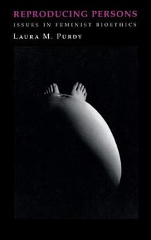 Reproducing Persons: Issues in Feminist Bioethics