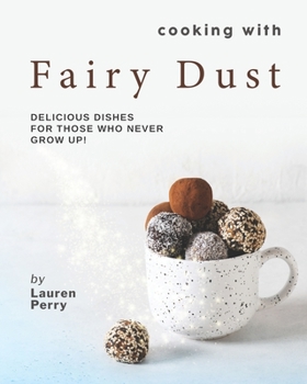 Paperback Cooking with Fairy Dust: Delicious Dishes for Those Who Never Grow Up! Book