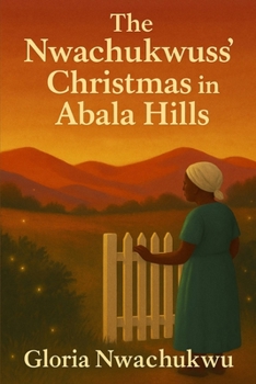 The Nwachukwu's Christmas in Abala Hills: A Heartwarming Village Tale of Family, Tradition, and Joy