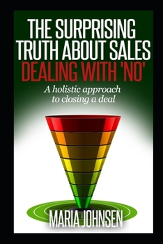 Paperback The Surprising Truth About Sales: A Holistic Approach to Closing a Deal Book