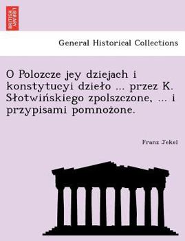 Paperback O Polozcze Jey Dziejach I Konstytucyi Dzie O ... Przez K. S Otwin Skiego Zpolszczone, ... I Przypisami Pomnoz One. Book