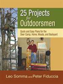 Hardcover 25 Projects for Outdoorsmen: Quick and Easy Plans for the Backcountry and the Backyard Book