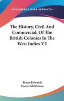 Hardcover The History, Civil And Commercial, Of The British Colonies In The West Indies V2 Book