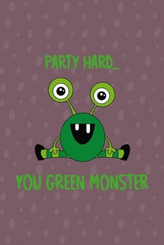 Party Hard You Green Monster: Notebook Journal Composition Blank Lined Diary Notepad 120 Pages Paperback Purple Bubble Monster C
