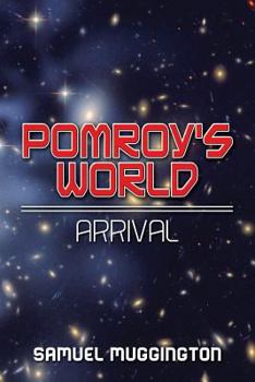 Arrival (Pomroy's World, #1) - Book #1 of the Pomroy's World