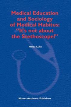 Medical Education and Sociology of Medical Habitus: "It's not about the Stethoscope!"