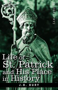 The Life of St. Patrick and His Place in History