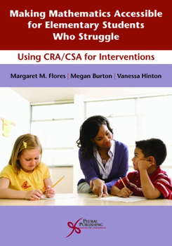 Paperback Making Mathematics Accessible for Elementary Students Who Struggle: Using CRA/CSA Interventions Book