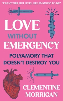 Paperback Love Without Emergency: Polyamory That Doesn't Destroy You Book