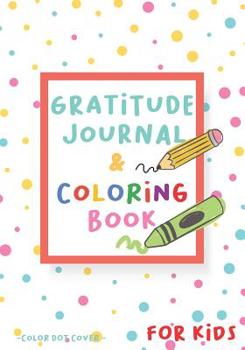 Paperback Gratitude Journal and Coloring Book for Kids - color dot cover: Write, Draw and Color! 60 random pictures to color - Diary for Boys Girls and Children Book