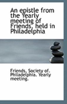 Paperback An Epistle from the Yearly Meeting of Friends, Held in Philadelphia Book