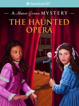 The Haunted Opera: A Marie-Grace Mystery - Book #3 of the American Girl Marie-Grace and Cecile Mysteries 