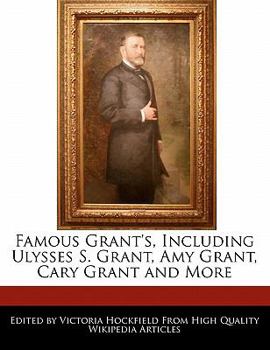 Famous Grant's, Including Ulysses S Grant, Amy Grant, Cary Grant and More