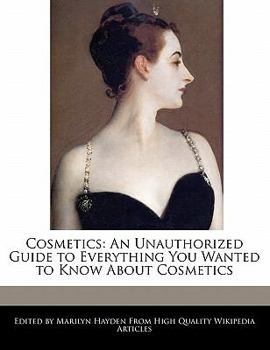 Paperback Cosmetics: An Unauthorized Guide to Everything You Wanted to Know about Cosmetics Book