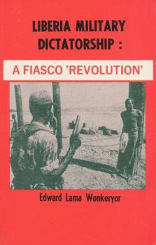 Paperback Liberia military dictatorship: A fiasco "revolution" Book