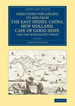 India Directory, or, Directions for Sailing to and From the East Indies, China, Australia, Cape of Good Hope, Brazil, and the Interjacent Ports