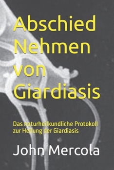 Abschied Nehmen von Giardiasis: Das naturheilkundliche Protokoll zur Heilung der Giardiasis