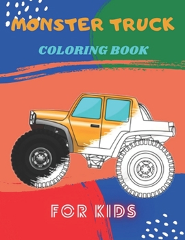 Monster Truck Coloring Book: A Fun Coloring Book For Kids for Boys and Girls