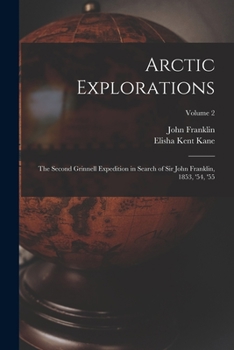 Paperback Arctic Explorations: The Second Grinnell Expedition in Search of Sir John Franklin, 1853, '54, '55; Volume 2 Book