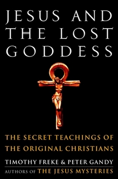 Paperback Jesus and the Lost Goddess: The Secret Teachings of the Original Christians Book