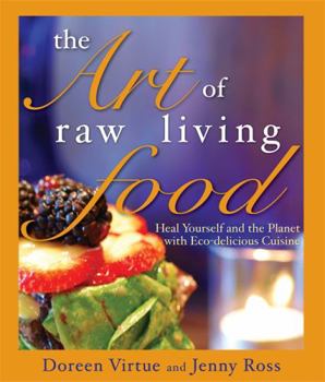 Paperback The Art of Raw Living Food: Heal Yourself and the Planet with Eco-Delicious Cuisine Book