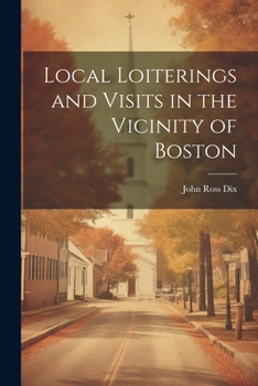 Paperback Local Loiterings and Visits in the Vicinity of Boston Book