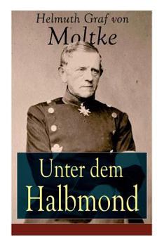 Paperback Unter dem Halbmond: Briefe über Zustände und Begebenheiten in der Türkei aus den Jahren 1835 bis 1839 Book