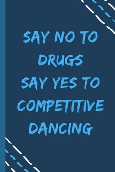 Paperback say no to drugs say yes to Competitive dancing -Composition Sport Gift Notebook: signed Composition Notebook/Journal Book to Write in, (6" x 9"), 120 Book