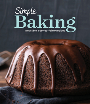 Hardcover Simple Baking: Irresistible Easy-To-Follow Recipes Book