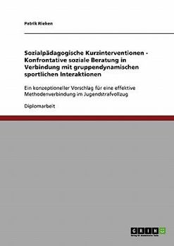 Paperback Sozialpädagogische Kurzinterventionen - Konfrontative soziale Beratung in Verbindung mit gruppendynamischen sportlichen Interaktionen: Ein konzeptione [German] Book