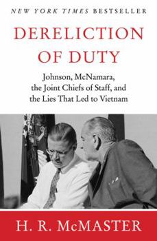 Hardcover Dereliction of Duty: Johnson, McNamara, the Joint Chiefs of Staff, and the Lies That Led to Vietnam Book
