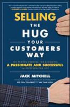 Hardcover Selling the Hug Your Customers Way: The Proven Process for Becoming a Passionate and Successful Salesperson for Life Book
