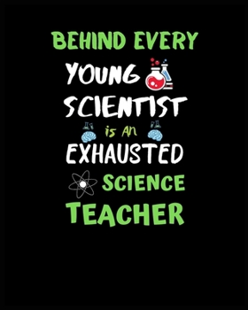 Paperback Behind Every Young Scientist Is an Exhausted Science Teacher: Best Science Teacher Planner Book, Best For Gift for Science Teacher Book