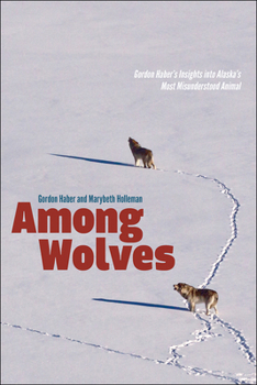 Paperback Among Wolves: Gordon Haber's Insights Into Alaska's Most Misunderstood Animal Book