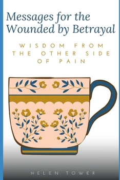 Paperback Messages for the Wounded by Betrayal: Wisdom from the other side of pain Book