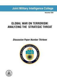 Paperback Global War on Terrorism: Analyzing the Strategic Threat (Discussion Paper Number Thirteen) Book