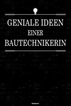 Geniale Ideen einer Bautechnikerin Notizbuch: Bautechnikerin Journal DIN A5 liniert 120 Seiten Geschenk (German Edition)