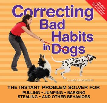 Spiral-bound Correcting Bad Habits in Dogs: The Instant Problem Solver for Pulling, Jumping, Barking, Stealing, and Other Behaviors Book