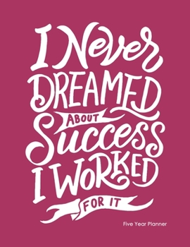 Paperback I Never Dreamed About Success I Worked For It: Five Year Planner: 2020-2024 Monthly Planner 8.5 x 11 Book