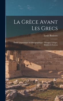 Hardcover La Grèce avant les Grecs: Étude linguistique & ethnographique: Pélasges, Lélèges, Sémites & Ioniens [French] Book