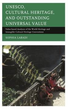 Hardcover UNESCO, Cultural Heritage, and Outstanding Universal Value: Value-based Analyses of the World Heritage and Intangible Cultural Heritage Conventions Book