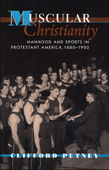 Paperback Muscular Christianity: Manhood and Sports in Protestant America, 1880-1920 Book