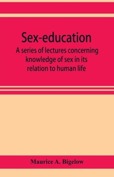 Paperback Sex-education; a series of lectures concerning knowledge of sex in its relation to human life Book