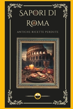 Paperback Sapori di Roma: Antiche Ricette Perdute [Italian] Book