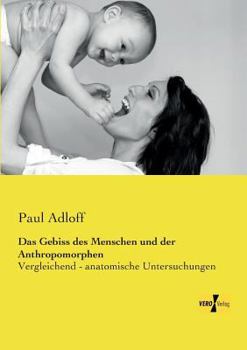 Paperback Das Gebiss des Menschen und der Anthropomorphen: Vergleichend - anatomische Untersuchungen [German] Book