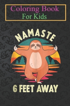 Paperback Coloring Book For Kids: Sloth Yoga Namaste 6 Feet Away - Meditation Lover Funny Animal Coloring Book: For Kids Aged 3-8 (Fun Activities for Ki Book