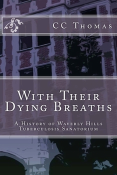 Paperback With Their Dying Breaths: A History of Waverly Hills Tuberculosis Sanatorium Book