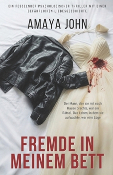 Fremde in meinem Bett: Ein fesselnder psychologischer Thriller mit einer gefährlichen Liebesgeschichte (German Edition)